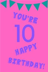 You're 10 Happy Birthday!