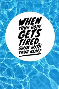 When Your Body Gets Tired, Swim with Your Heart