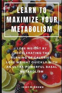 Learn to Maximize Your Metabolism