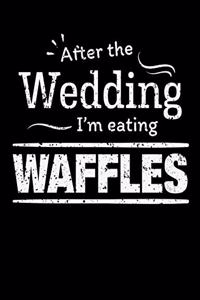 After the wedding I'm eating Waffles
