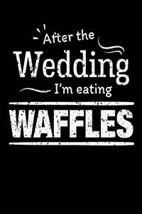 After the wedding I'm eating Waffles: Funny Food 100 page 8.5 x 11 Wedding Planner & Organizer with Budgets, Worksheets, Checklists, Seating, Guest List, Calendars and notes