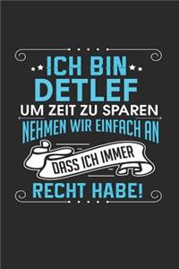 Ich bin Detlef Um Zeit zu sparen nehmen wir einfach an dass ich immer Recht habe!