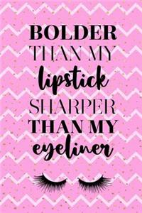 Bolder Than My Lipstick Sharper Than My Eyeliner