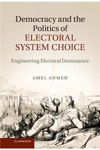 Democracy and the Politics of Electoral System Choice