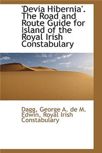 Devia Hibernia: The Road and Route Guide for Island of the Royal Irish Constabulary