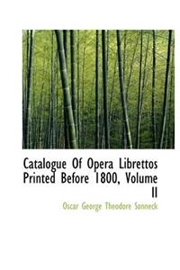 Catalogue of Opera Librettos Printed Before 1800, Volume II