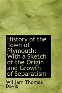 History of the Town of Plymouth: With a Sketch of the Origin and Growth of Separatism