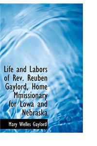Life and Labors of REV. Reuben Gaylord, Home Mmissionary for Lowa and Nebraska