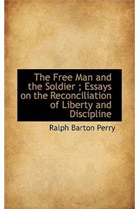 The Free Man and the Soldier; Essays on the Reconciliation of Liberty and Discipline
