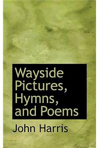Wayside Pictures, Hymns, and Poems