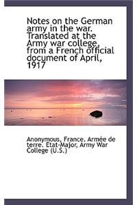 Notes on the German Army in the War. Translated at the Army War College, from a French Official Docu