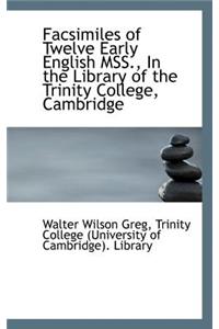 Facsimiles of Twelve Early English Mss., in the Library of the Trinity College, Cambridge