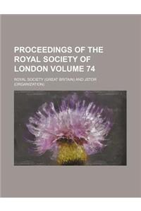 Proceedings of the Royal Society of London Volume 74