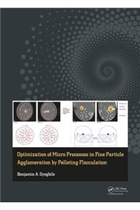 Optimization of Micro Processes in Fine Particle Agglomeration by Pelleting Flocculation