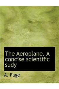 The Aeroplane. a Concise Scientific Sudy