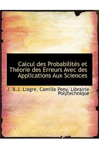 Calcul Des Probabilit?'s Et Th Orie Des Erreurs Avec Des Applications Aux Sciences