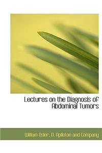 Lectures on the Diagnosis of Abdominal Tumors