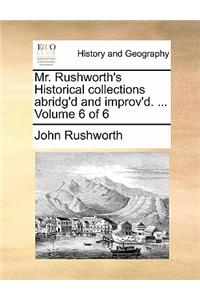Mr. Rushworth's Historical collections abridg'd and improv'd. ... Volume 6 of 6