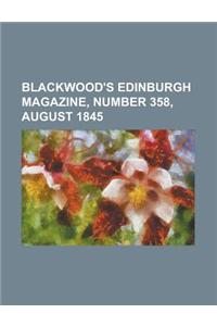 Blackwood's Edinburgh Magazine, Number 358, August 1845 Volume 58