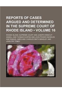 Reports of Cases Argued and Determined in the Supreme Court of Rhode Island (Volume 16)