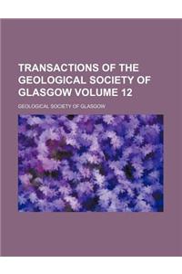 Transactions of the Geological Society of Glasgow Volume 12