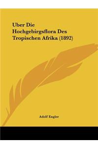 Uber Die Hochgebirgsflora Des Tropischen Afrika (1892)