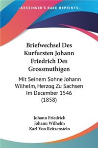 Briefwechsel Des Kurfursten Johann Friedrich Des Grossmuthigen