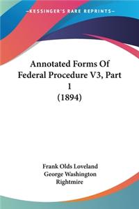 Annotated Forms Of Federal Procedure V3, Part 1 (1894)