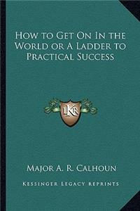 How to Get on in the World or a Ladder to Practical Success