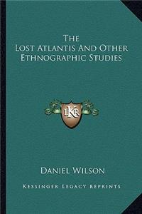 The Lost Atlantis And Other Ethnographic Studies