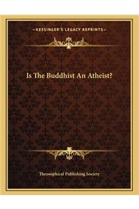 Is the Buddhist an Atheist?