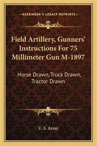 Field Artillery, Gunners' Instructions For 75 Millimeter Gun M-1897