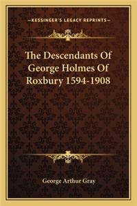 Descendants of George Holmes of Roxbury 1594-1908