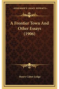 A Frontier Town and Other Essays (1906)