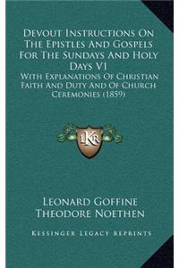 Devout Instructions on the Epistles and Gospels for the Sundays and Holy Days V1