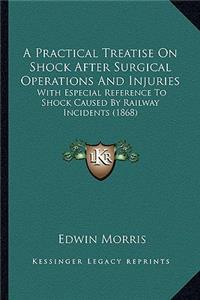 Practical Treatise on Shock After Surgical Operations and Injuries