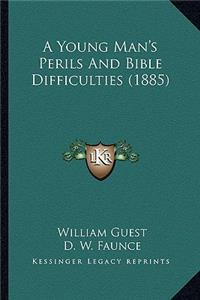 Young Man's Perils and Bible Difficulties (1885)