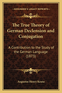True Theory of German Declension and Conjugation