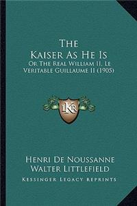 The Kaiser As He Is