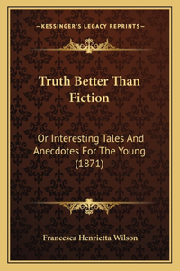 Truth Better Than Fiction