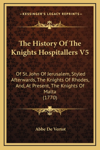 The History Of The Knights Hospitallers V5