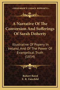 A Narrative Of The Conversion And Sufferings Of Sarah Doherty