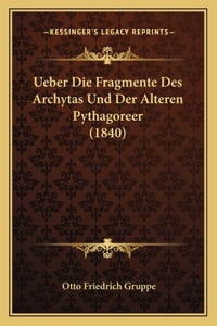 Ueber Die Fragmente Des Archytas Und Der Alteren Pythagoreer (1840)