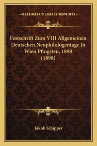 Festschrift Zum VIII Allgemeinen Deutschen Neuphilologentage In Wien Pfingsten, 1898 (1898)