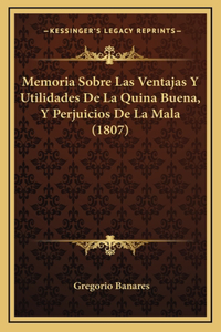 Memoria Sobre Las Ventajas Y Utilidades De La Quina Buena, Y Perjuicios De La Mala (1807)