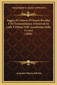 Saggio Di Lettere D'Orazio Rvcellai E Di Testimonianze Avtorevoli In Lode E Difesa Dell' Accademia Della Crvsca (1826)