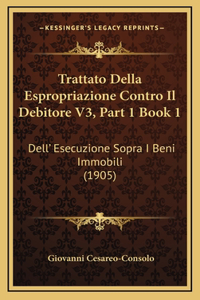Trattato Della Espropriazione Contro Il Debitore V3, Part 1 Book 1