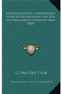 Huishoudkundig Handboekjen Voor De Huismoeders Van Den Zoogenaamden Gemeenen Man (1805)