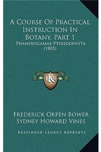 A Course Of Practical Instruction In Botany, Part 1