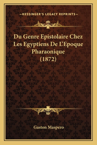 Du Genre Epistolaire Chez Les Egyptiens De L'Epoque Pharaonique (1872)